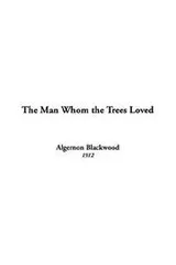 Cover of The'man Whom The Trees Loved
