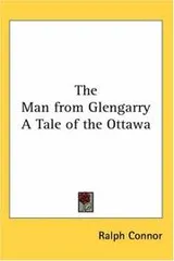 Cover of The Man from Glengarry A Tale of the Ottawa
