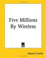 Cover of Five Millions By Wireless