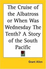 Cover of The cruise of the Albatross, or, When was Wednesday the tenth?