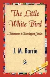 Cover of The little white bird, or, Adventures in Kensington gardens