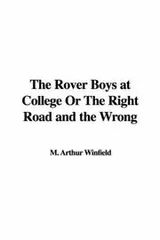 Cover of The Rover Boys at College or the Right Road And the Wrong