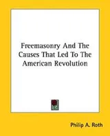 Cover of Freemasonry and the Causes That Led to the American Revolution