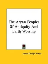 Cover of The Aryan Peoples Of Antiquity And Earth Worship