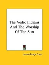Cover of The Vedic Indians And The Worship Of The Sun