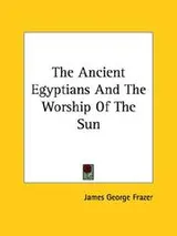 Cover of The Ancient Egyptians And The Worship Of The Sun