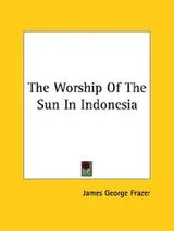 Cover of The Worship Of The Sun In Indonesia