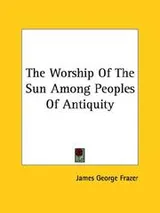 Cover of The Worship Of The Sun Among Peoples Of Antiquity
