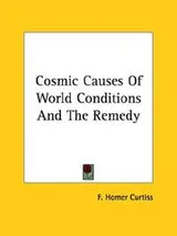 Cover of Cosmic Causes of World Conditions and the Remedy