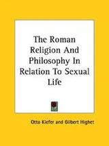 Cover of The Roman Religion and Philosophy in Relation to Sexual Life