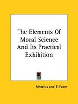 Cover of The Elements of Moral Science and Its Practical Exhibition