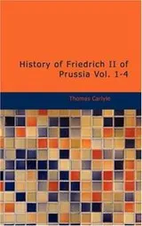 Cover of History of Friedrich II of Prussia, Volumes 1-4