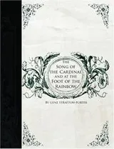 Cover of The Song of the Cardinal and at the Foot of the Rainbow