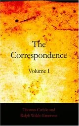 Cover of The Correspondence of Thomas Carlyle and Ralph Waldo Emerson, 1834-1872, Volume I