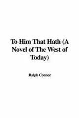 Cover of To Him That Hath (A Novel of The West of Today)