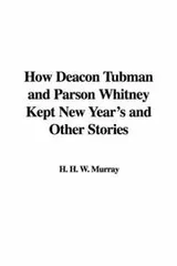 Cover of How Deacon Tubman and Parson Whitney Kept New Year's and Other Stories