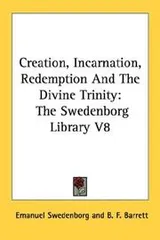Cover of Creation, Incarnation, Redemption And The Divine Trinity