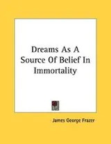 Cover of Dreams As A Source Of Belief In Immortality