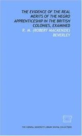 Cover of The Evidence of the real merits of the negro apprenticeship in the British colonies, examined