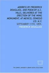Cover of Address by Frederick Douglass, and poem by A.C. Hills, delivered at the erection of the Wing monument, at Mexico, Oswego Co. N.Y.