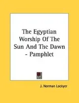 Cover of The Egyptian Worship Of The Sun And The Dawn - Pamphlet