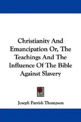Cover of Christianity And Emancipation Or, The Teachings And The Influence Of The Bible Against Slavery
