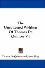 Cover of The Uncollected Writings Of Thomas De Quincey V1