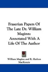Cover of Fraserian Papers Of The Late Dr. William Maginn