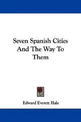 Cover of Seven Spanish Cities And The Way To Them
