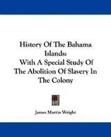 Cover of History of the Bahama Islands, with a special study of the abolition of slavery in the colony