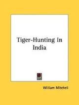 Cover of Tiger-Hunting In India