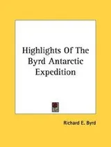 Cover of Highlights Of The Byrd Antarctic Expedition