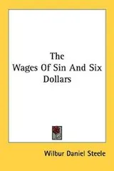 Cover of The Wages Of Sin And Six Dollars