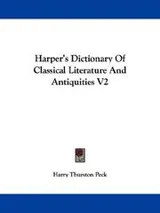 Cover of Harper's Dictionary Of Classical Literature And Antiquities V2