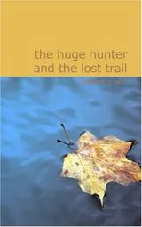 Cover of The Huge Hunter and the Lost Trail