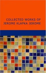 Cover of Collected Works of Jerome Klapka Jerome