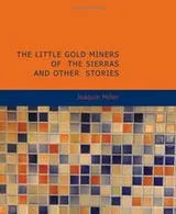 Cover of The Little Gold Miners of the Sierras and Other Stories