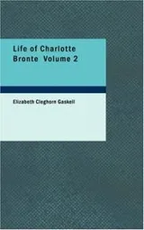 Cover of The Life of Charlotte Bronte, Volume 2