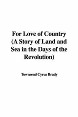 Cover of For Love of Country (A Story of Land and Sea in the Days of the Revolution)