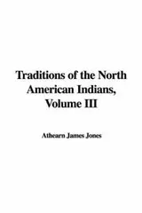 Cover of Traditions of the North American Indians, Volume III