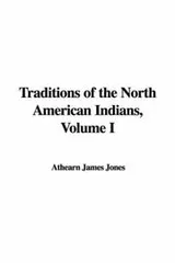 Cover of Traditions of the North American Indians, Volume I