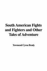 Cover of South American Fights and Fighters and Other Tales of Adventure