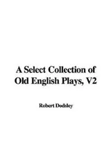 Cover of A Select Collection of Old English Plays, V2