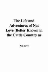 Cover of The Life and Adventures of Nat Love (Better Known in the Cattle Country as