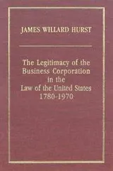 Cover of The legitimacy of the business corporation in the law of the United States, 1780-1970
