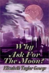 Cover of Why Ask for the Moon?