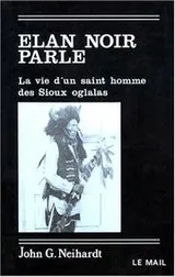 Cover of Elan-Noir parle, ou, La vie d'un saint homme des Sioux Oglalas