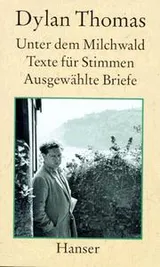 Cover of Unter dem Milchwald. Texte für Stimmen. Ausgewählte Briefe