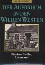 Cover of Der Aufbruch in den Wilden Westen. Pioniere, Siedler, Abenteurer