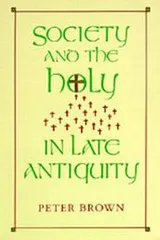 Cover of Society and the Holy in Late Antiquity